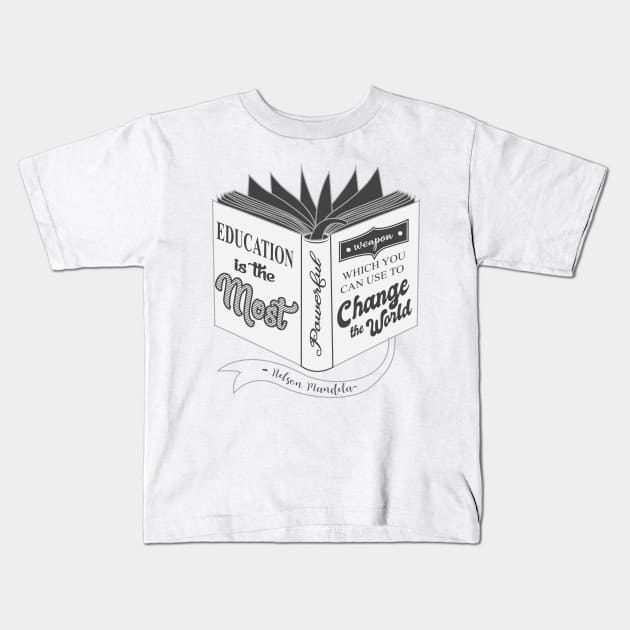 'Education Is The Most Powerful Weapon' Education Shirt Kids T-Shirt by ourwackyhome